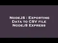 NodeJS Exporting Data to CSV file NodejS Express