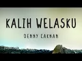 Lagu Kalih Welasku - denny caknan [ Lirik Lagu ] ~ Kekarepanku yen pancen dadi siji