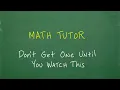 Need a Math Tutor DON T get a tutor until you understand this