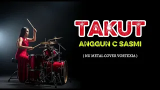 takut anggun c sasmi nu metal cover by vortexia