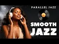 Download Lagu Smooth Jazz \u0026 Soul R\u0026B Late Night Grooves — Saxophone \u0026 Rhodes Chill  Parallel Jazz