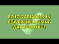 echo variables in powershell using Write-Output