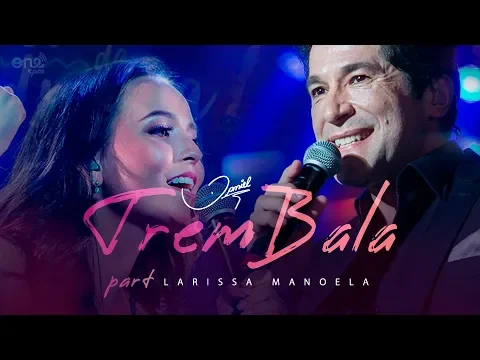 Download MP3 Daniel - Trem Bala part. Larissa Manoela [Clipe Oficial]