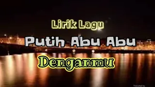 Download Denganmu - Putih Abu Abu(Lirik lagu) MP3