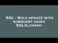 SQL Bulk update with subquery using SQLAlchemy