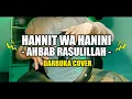 Download Lagu HANNIT WA HANINI x AHBAB ROSULILLAH || DARBUKA SHOLAWAT