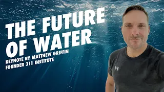 The Future of Water and Water Security | Birmingham, UK | Matthew Griffin