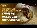 Jesus Kept Passover So Why Are You Celebrating Easter A Biblical Worldview