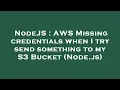 NodeJS AWS Missing credentials when I try send something to my S3 Bucket Node js