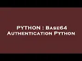 PYTHON Base64 Authentication Python