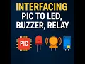 INTERFACING PIC WITH LED BUZZER RELAY