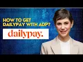 How to get Dailypay with ADP
