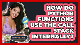 How Do Python Functions Use The Call Stack Internally - Python Code School