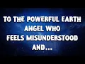 Download Lagu To the POWERFUL EARTH ANGEL who feels MISUNDERSTOOD and…