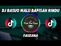 Download Lagu DJ BASUO MALU BAPISAH RINDU - FAUZANA ( DJ TERBARU FULL BASS VIRAL TIKTOK )