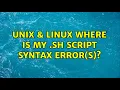 Unix Linux Where is my sh script syntax error s