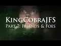 KingCobraJFS - Part 7 Friends Foes