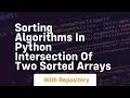 Sorting algorithms in python intersection of two sorted arrays