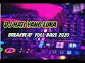 Download Lagu DJ HATI YANG LUKA BREAKBEAT FULL BASS 2020