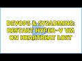 DevOps SysAdmins Restart Hyper-V VM on heartbeat lost 2 Solutions