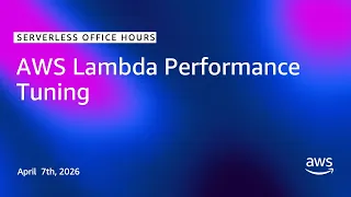AWS Lambda Performance Tuning Serverless Office Hours