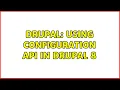 Drupal Using Configuration API in drupal 8 2 Solutions