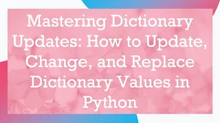 Mastering Dictionary Updates How to Update Change and Replace Dictionary Values in Python