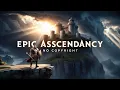 🔥 Epic Ascendancy – No Copyright Intense Epic Background Music 🔥