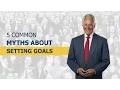 How to Set Goals 5 Common Myths About Setting Goals Brian Tracy