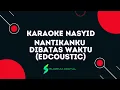 Download Lagu KARAOKE NANTIKANKU DIBATAS WAKTU [EDCOUSTIC] -5