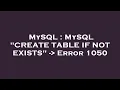 MySQL MySQL CREATE TABLE IF NOT EXISTS - Error 1050
