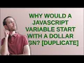 Why would a JavaScript variable start with a dollar sign
