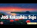 Download Lagu (Lirik) Jadi Kekasihku Saja, Keisya Levronka, Keisya Levronka, Tak Ingin Usai, Budi Doremi, Tulus