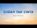 Lagu Ziell Ferdian - Sudah Tak Cinta (Lirik Lagu/Lyric) Viral Tiktok | Dan jika hati sudah tak mau