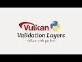 Vulkan with Python 03 Validation Layers