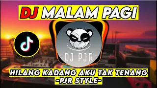 dj malam pagi remix viral tiktok terbaru full bass 2023 hilang kadang ku tak tenang