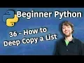 Beginner Python Tutorial 36 - How to Deep Copy a List copy deepcopy