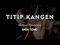 TITIP KANGEN // Ki Sun Gondrong // KARAOKE GITAR AKUSTIK NADA COWO ( MALE )