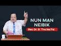 Download Lagu Nun Man Neibik || Rev. Dr. Stephen Ṭha Nei Fai - Sermon
