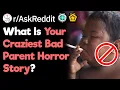 What Is your Horror Story About Terrible Parents