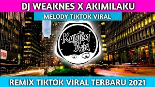 Download Dj Weaknes X Akimilaku X Melody Tiktok Viral Terbaru 2021 Full Bass Kapten Asia MP3
