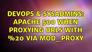 DevOps SysAdmins Apache 500 when proxying URLS with 20 via mod - proxy
