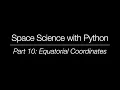 Space Science with Python - Part 10 Equatorial Coordinates