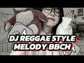 DJ REGGAE STYLE MELODY BBCH VIRAL TIKTOK 2025 🎵