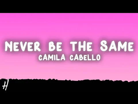 Download MP3 Camila Cabello - Never Be The Same (Lyrics)