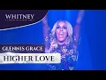 Lagu Higher Love (WHITNEY - a tribute by Glennis Grace)