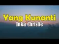 Download Lagu Inka Christie - Yang Kunanti Lyrics