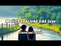 Meri Chunar Udd Udd Jaye | Slowed And Reverb | Falguni Pathak | Surround Music Lofi