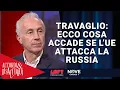 Travaglio: ecco cosa accade se l’UE attacca la Russia