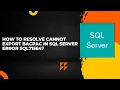 How to resolve Cannot export bacpac in SQL Server Error SQL71564